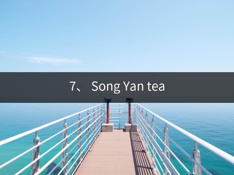 7、 Song Yan tea